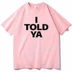 I TOLD YA Challengers 2024 T-Shirts  O-Neck Short nowadaysfashion