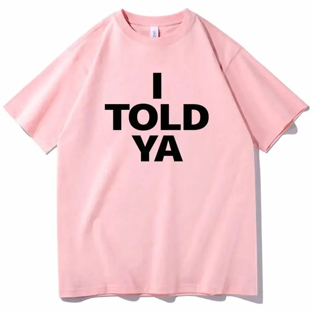 I TOLD YA Challengers 2024 T-Shirts  O-Neck Short nowadaysfashion