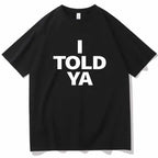 I TOLD YA Challengers 2024 T-Shirts  O-Neck Short nowadaysfashion