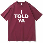 I TOLD YA Challengers 2024 T-Shirts  O-Neck Short nowadaysfashion
