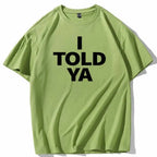 I TOLD YA Challengers 2024 T-Shirts  O-Neck Short nowadaysfashion