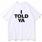 I TOLD YA Challengers 2024 T-Shirts  O-Neck Short nowadaysfashion