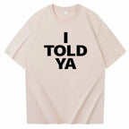 I TOLD YA Challengers 2024 T-Shirts  O-Neck Short nowadaysfashion