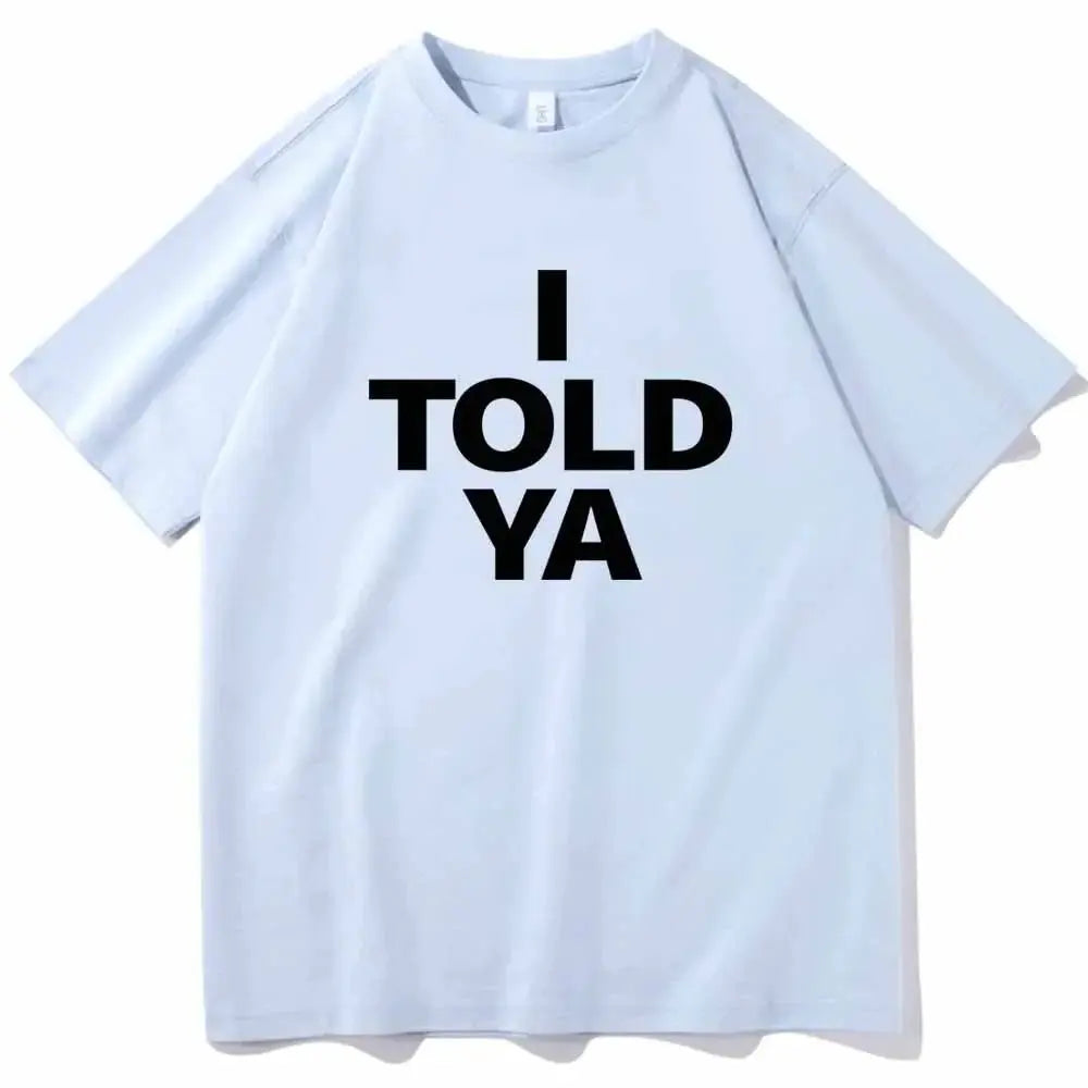 I TOLD YA Challengers 2024 T-Shirts  O-Neck Short nowadaysfashion