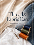 Thread & Fabric Care Essentials Guide Blade & Thread